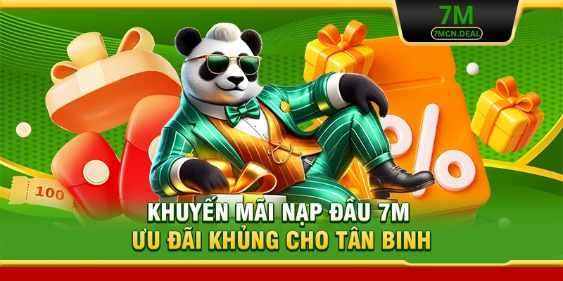 Khuyến Mãi Nạp Đầu 7M - Ưu Đãi Khủng Cho Tân Binh