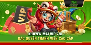 Khuyến Mãi VIP 7M - Đặc Quyền Thành Viên Cao Cấp