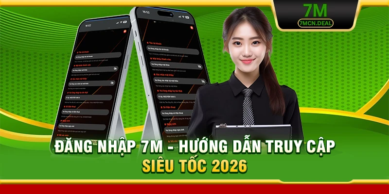 Đăng Nhập 7M - Hướng Dẫn Truy Cập Siêu Tốc 2026