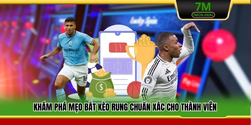 Khám phá mẹo bắt kèo rung chuẩn xác cho thành viên