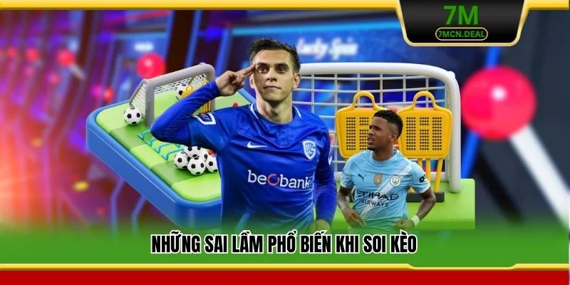 Những sai lầm phổ biến khi soi kèo