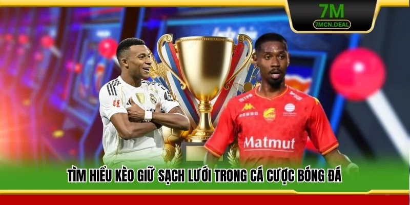 Tìm hiểu kèo giữ sạch lưới trong cá cược bóng đá